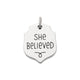 "She Believed" Charm